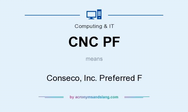 What does CNC PF mean? It stands for Conseco, Inc. Preferred F