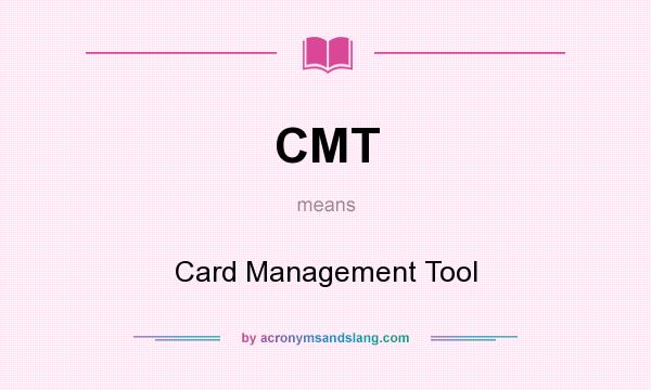 What does CMT mean? It stands for Card Management Tool