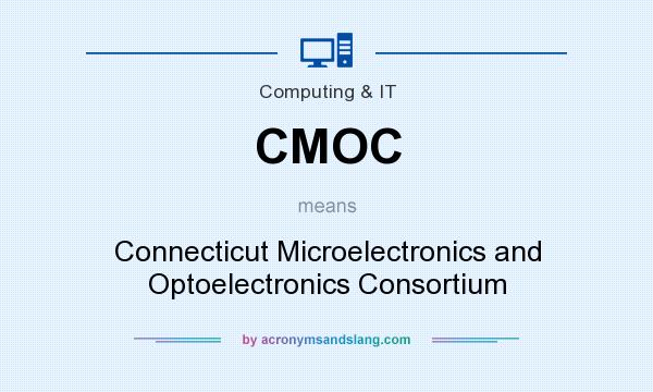 What does CMOC mean? It stands for Connecticut Microelectronics and Optoelectronics Consortium