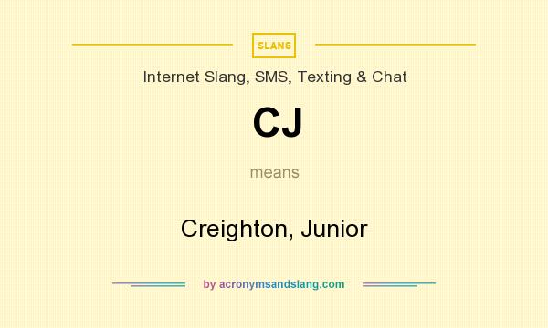 What does CJ mean? It stands for Creighton, Junior