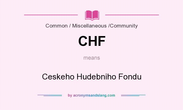 What does CHF mean? It stands for Ceskeho Hudebniho Fondu