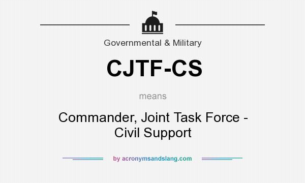 What does CJTF-CS mean? It stands for Commander, Joint Task Force - Civil Support