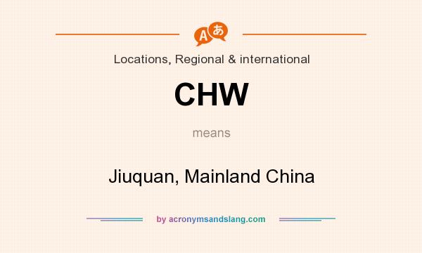 What does CHW mean? It stands for Jiuquan, Mainland China