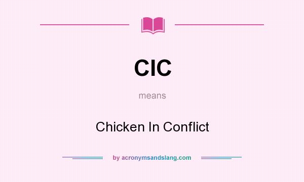 What does CIC mean? It stands for Chicken In Conflict