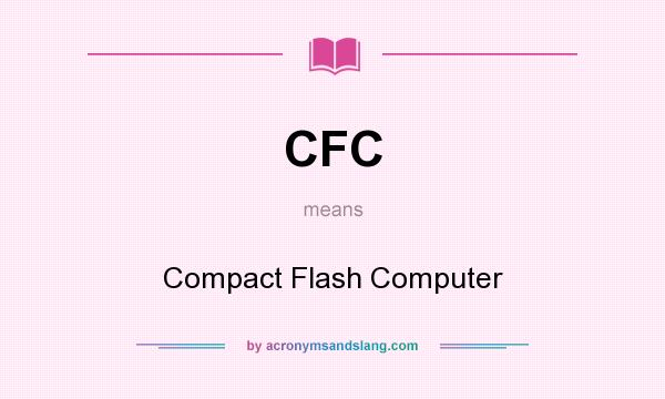What does CFC mean? It stands for Compact Flash Computer