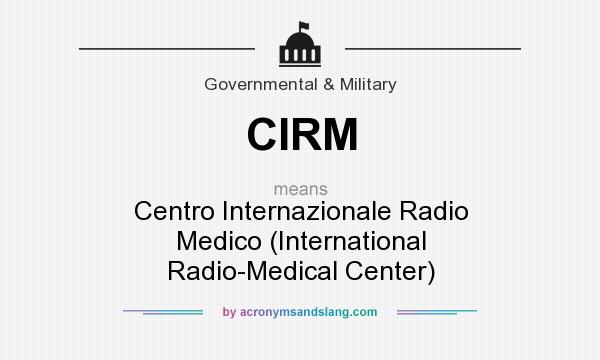 What does CIRM mean? It stands for Centro Internazionale Radio Medico (International Radio-Medical Center)