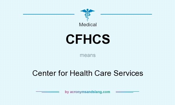 What does CFHCS mean? It stands for Center for Health Care Services