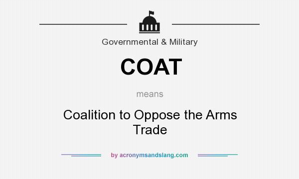 What does COAT mean? It stands for Coalition to Oppose the Arms Trade