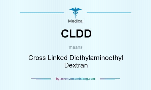 What does CLDD mean? It stands for Cross Linked Diethylaminoethyl Dextran