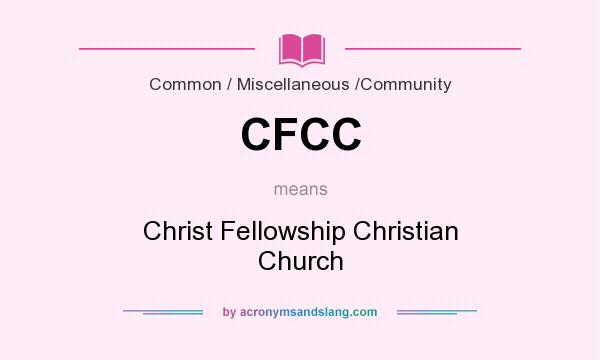 What does CFCC mean? It stands for Christ Fellowship Christian Church