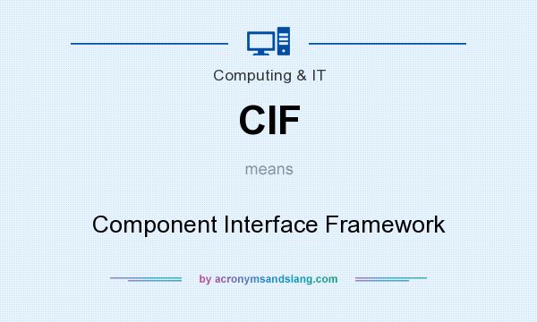 What does CIF mean? It stands for Component Interface Framework