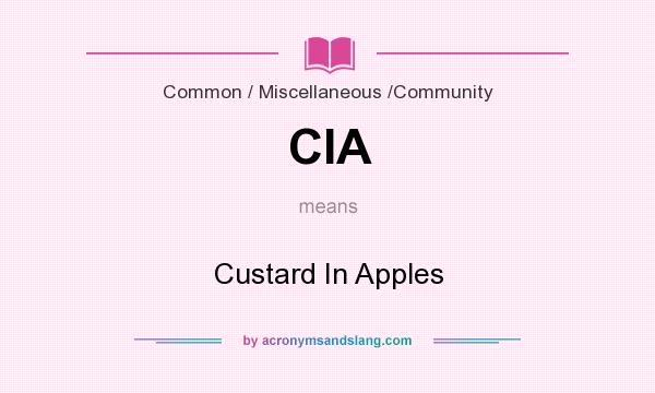 What does CIA mean? It stands for Custard In Apples