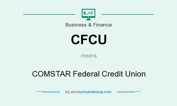 What does CFCU mean? It stands for COMSTAR Federal Credit Union