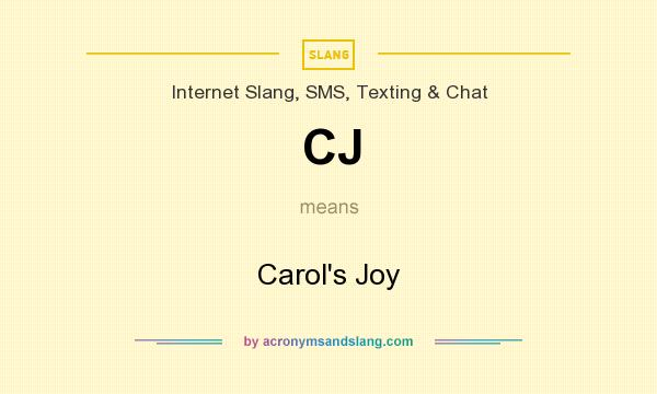 What does CJ mean? It stands for Carol`s Joy