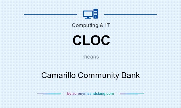 What does CLOC mean? It stands for Camarillo Community Bank