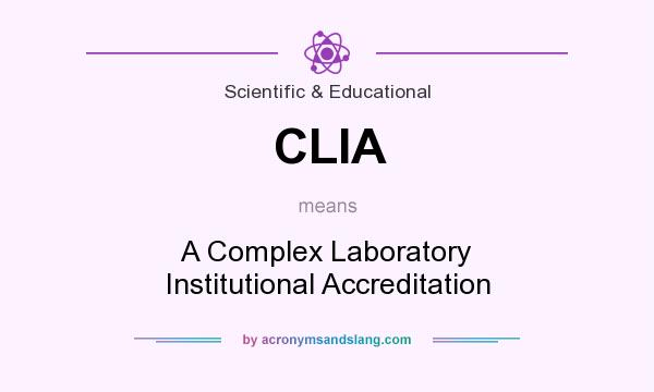 What does CLIA mean? It stands for A Complex Laboratory Institutional Accreditation