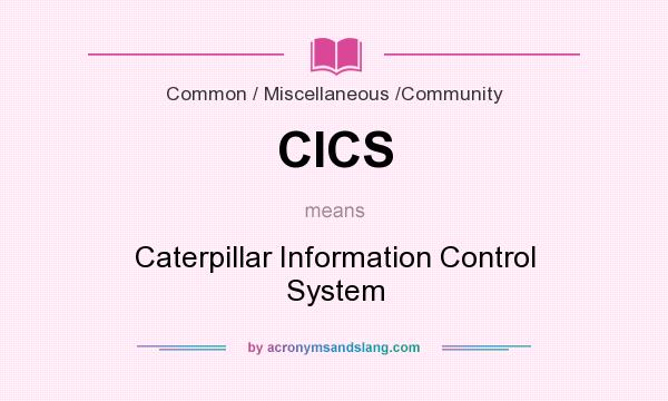 What does CICS mean? It stands for Caterpillar Information Control System