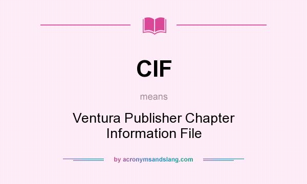What does CIF mean? It stands for Ventura Publisher Chapter Information File