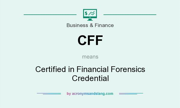 What does CFF mean? It stands for Certified in Financial Forensics Credential