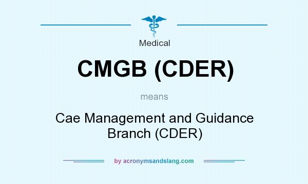 What does CMGB (CDER) mean? It stands for Cae Management and Guidance Branch (CDER)
