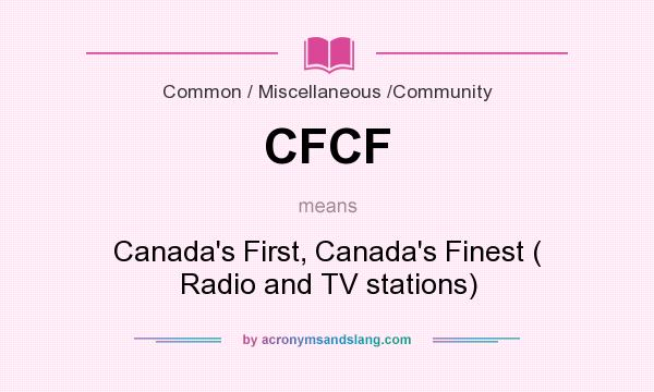 What does CFCF mean? It stands for Canada`s First, Canada`s Finest ( Radio and TV stations)