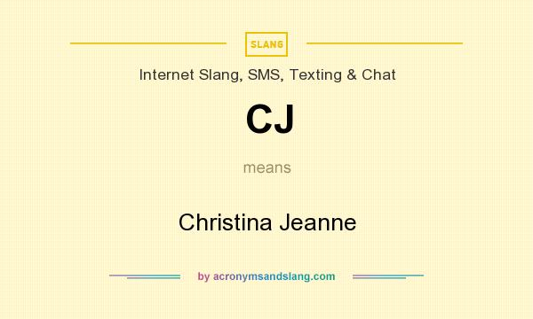 What does CJ mean? It stands for Christina Jeanne