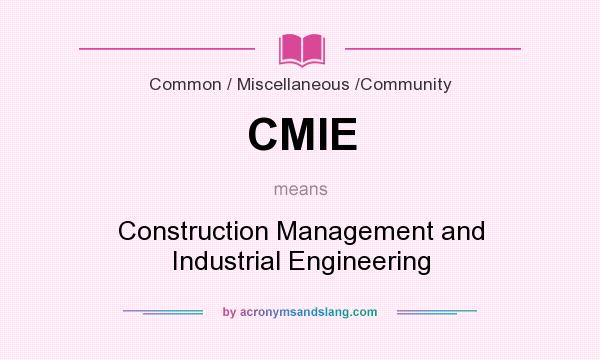 What does CMIE mean? It stands for Construction Management and Industrial Engineering