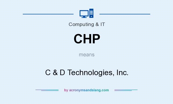 What does CHP mean? It stands for C & D Technologies, Inc.