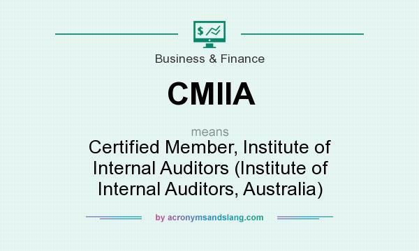 What does CMIIA mean? It stands for Certified Member, Institute of Internal Auditors (Institute of Internal Auditors, Australia)
