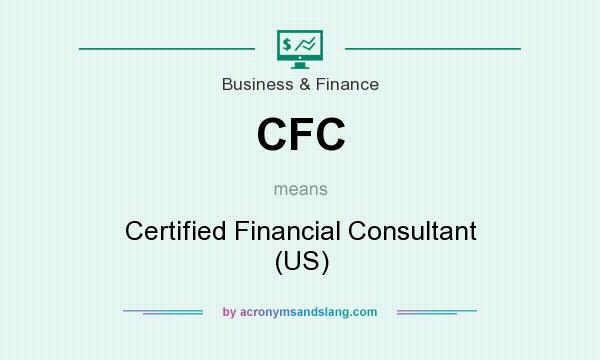 What does CFC mean? It stands for Certified Financial Consultant (US)