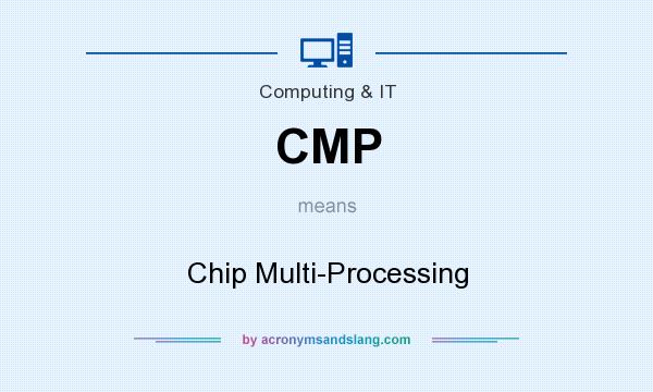 What does CMP mean? It stands for Chip Multi-Processing