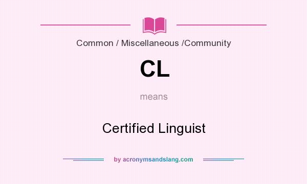What does CL mean? It stands for Certified Linguist