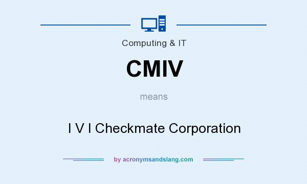 What does CMIV mean? It stands for I V I Checkmate Corporation