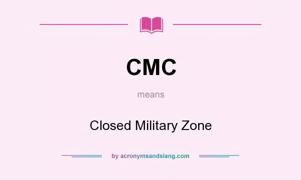 What does CMC mean? It stands for Closed Military Zone