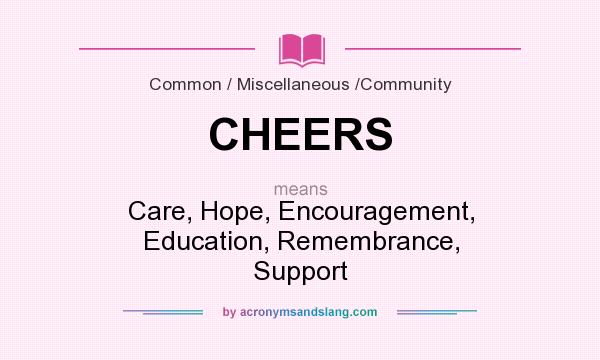 What does CHEERS mean? It stands for Care, Hope, Encouragement, Education, Remembrance, Support