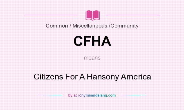 What does CFHA mean? It stands for Citizens For A Hansony America