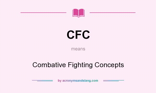 What does CFC mean? It stands for Combative Fighting Concepts