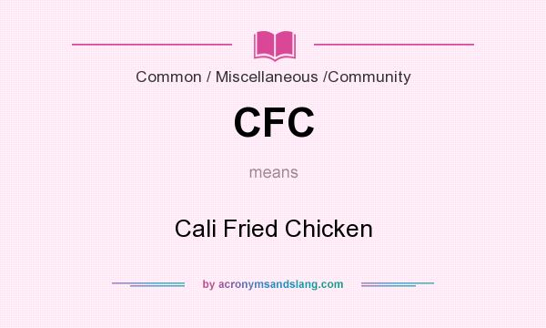 What does CFC mean? It stands for Cali Fried Chicken