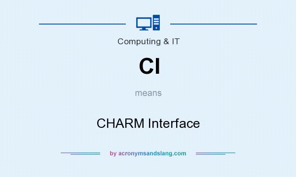 What does CI mean? It stands for CHARM Interface