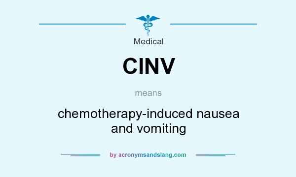 What does CINV mean? It stands for chemotherapy-induced nausea and vomiting