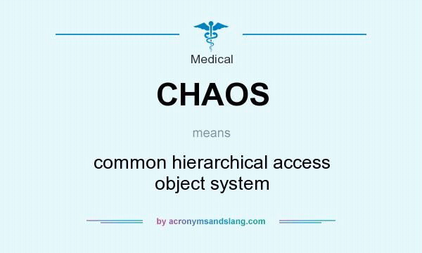 What does CHAOS mean? It stands for common hierarchical access object system