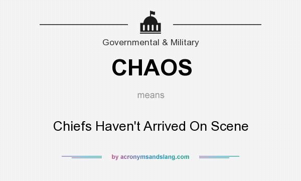 What does CHAOS mean? It stands for Chiefs Haven`t Arrived On Scene