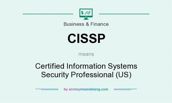 What does CISSP mean? It stands for Certified Information Systems Security Professional (US)