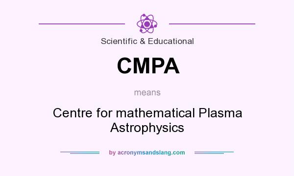 What does CMPA mean? It stands for Centre for mathematical Plasma Astrophysics