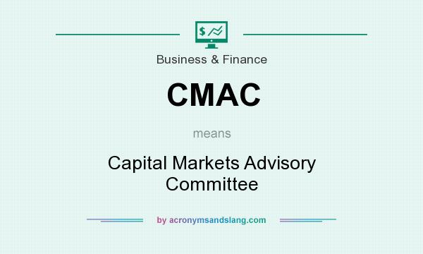 What does CMAC mean? It stands for Capital Markets Advisory Committee