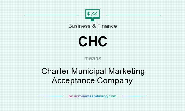 What does CHC mean? It stands for Charter Municipal Marketing Acceptance Company