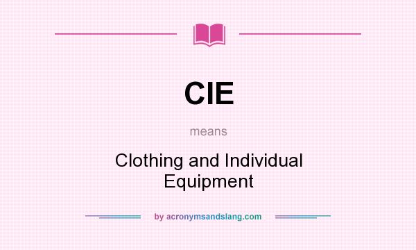 What does CIE mean? It stands for Clothing and Individual Equipment