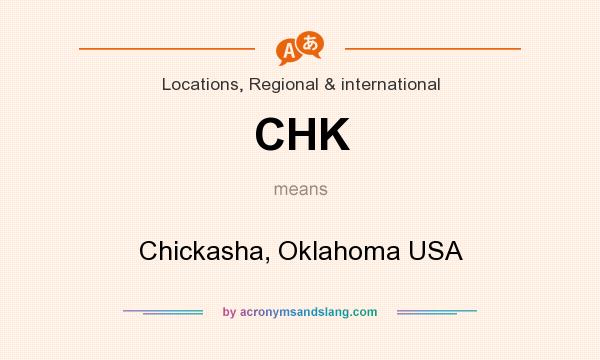 What does CHK mean? It stands for Chickasha, Oklahoma USA