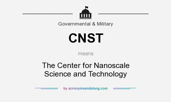 What does CNST mean? It stands for The Center for Nanoscale Science and Technology