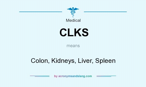 What does CLKS mean? It stands for Colon, Kidneys, Liver, Spleen